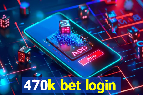 470k bet login